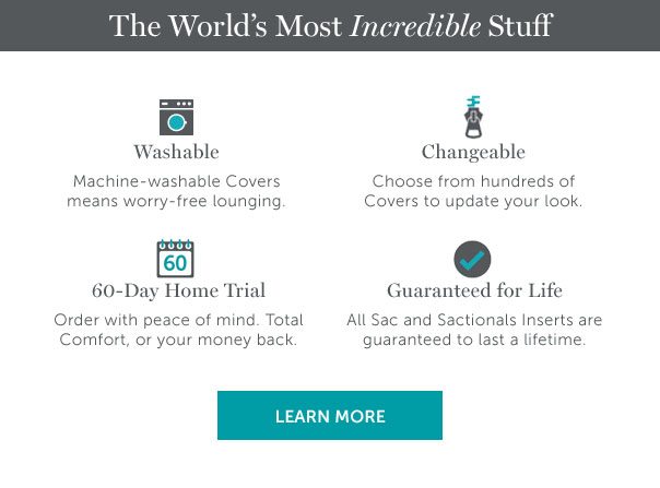 The World's Most Incredible Stuff | Washable, Changeable, Guaranteed for Life, 60-Day Home Trial | LEARN MORE >>