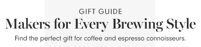 GIFT GUIDE - Makers for Every Brewing Style - Find the perfect gift for coffee and espresso connoisseurs.