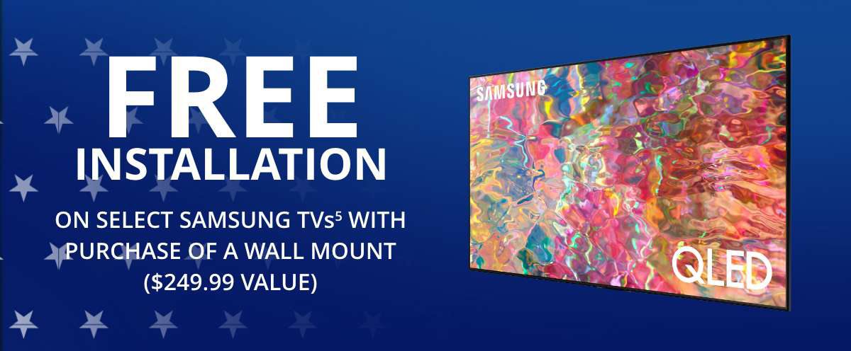 Free Install on select Samsung TVs with Wall Mount