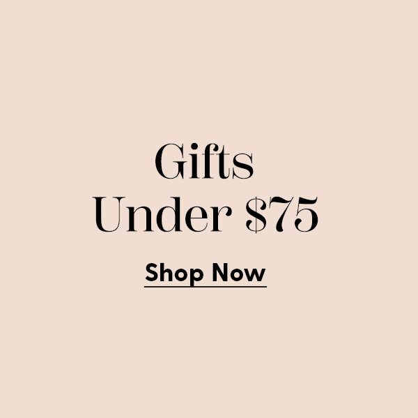 Gifts Under $75 | Shop Now