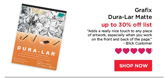 Grafix Dura-Lar Matte - up to 30% off list - "Adds a really nice touch to any piece of artwork, especially when you work on the front and back of the page." - Blick Customer