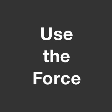 Use the force