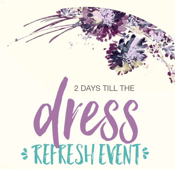 2 days till the dress refresh event