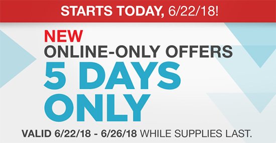 New Online-Only Hot Buys Start Today! 5 Days Only! Valid 6/22/18 - 6/26/18 While Supplies Last