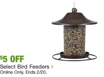 $5 OFF SELECT BIRD FEEDERS ONLINE ONLY. PROMO CODE: BIRDFEEDER PROMO CODE IS CASE SENSITIVE.