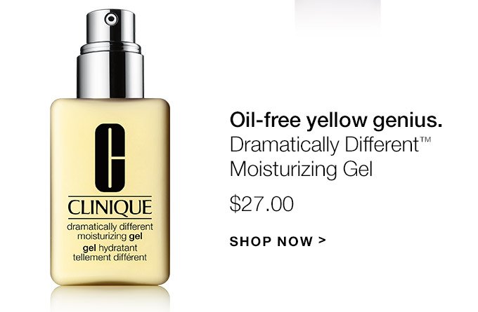 Oil-free yellow genius. Dramatically Different(TM) Moisturizing Gel $27.00 SHOP NOW