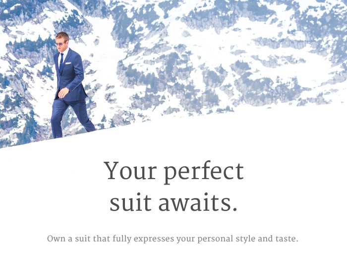 YOUR PERFECT SUIT AWAITS