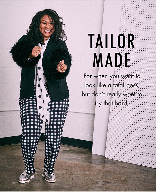 TAILOR MADE | For when you want to look like a total boss, but don't really want to try that hard.