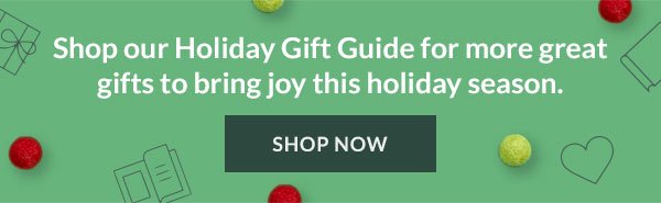 Shop our Holiday Gift Guide for more great gifts to bring joy this holiday season. | SHOP NOW