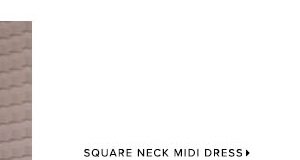 SQUARE NECK MIDI DRESS