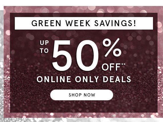 Green Week Savings! Up to 50% Off Online Only Deals