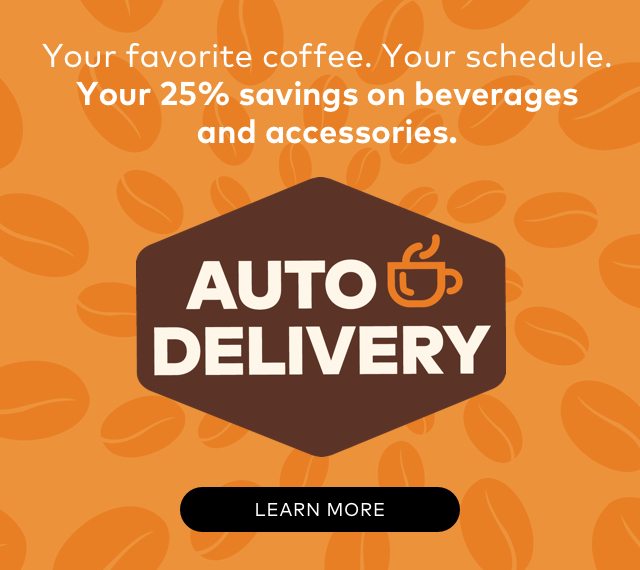 Your favorite coffee. Your schedule. Your 25% savings on beverages and accessories