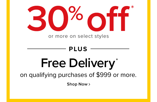 clearance! 30% off or more on select styles plus free delivery on qualifying purchases of $999 or more. shop now