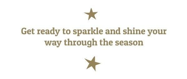 Get ready to sparkle and shine your way through the season