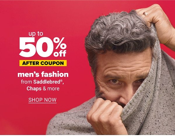 Up to 50% off men's fashion - after coupon - from Saddlebred, Chaps & more. Shop Now.