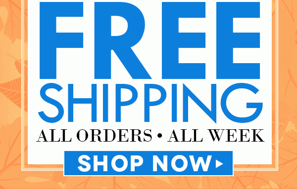 Free shipping - all orders - all week