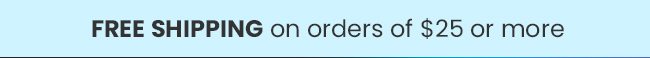 Free Shipping On Orders Of $25 Or More