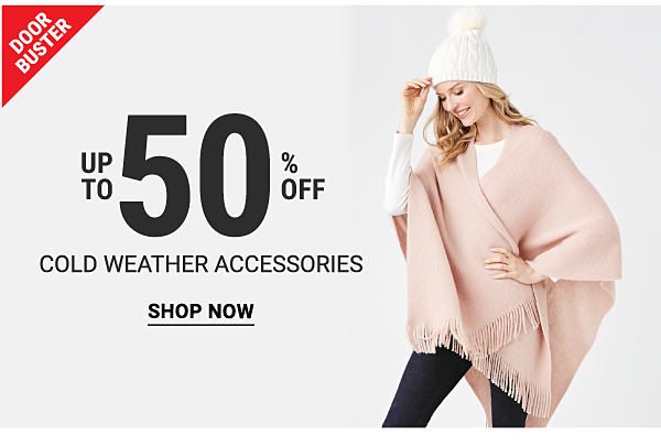 Doorbuster - Up to 50% off cold weather accessories. Shop Now.