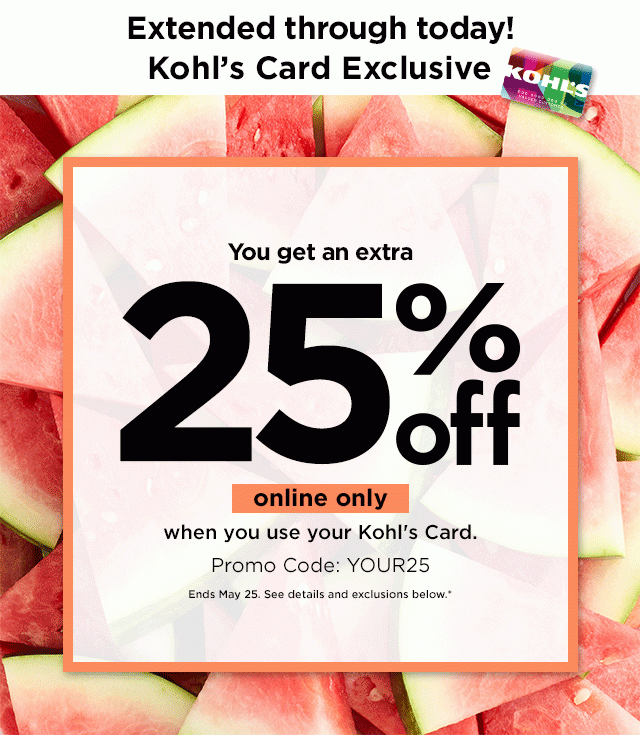 kohls card exclusive. you get an extra 25% off using promo code YOUR25. online only. shop now.