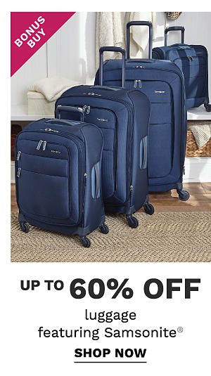 Bonus Buy - Up to 60% off luggage featuring Samsonite®. Shop Now.