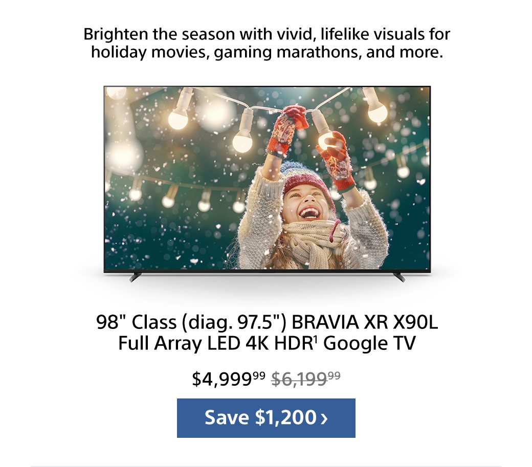 98" Class (diag. 97.5") BRAVIA XR X90L Full Array LED 4K HDR¹ Google TV | Save $1,200