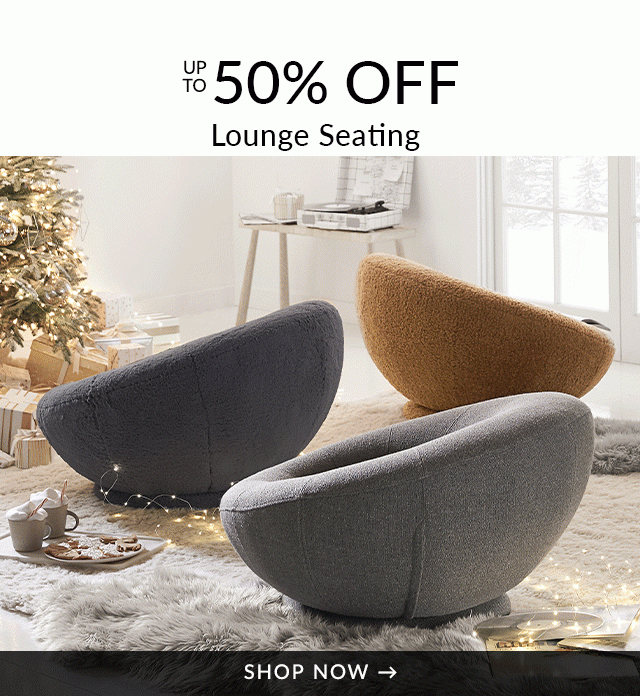 UP TO 50% OFF LOUNGE SEAITNG - SHOP NOW
