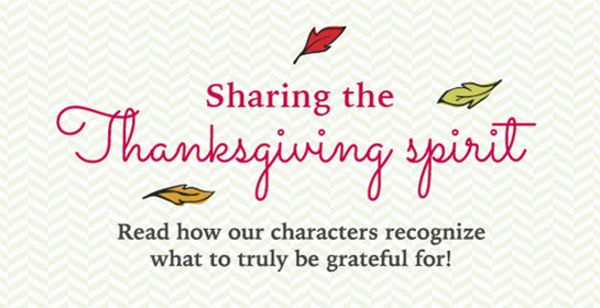 Sharing the Thanksgiving spirit Read how our charaters recognize what to truly be grateful for!