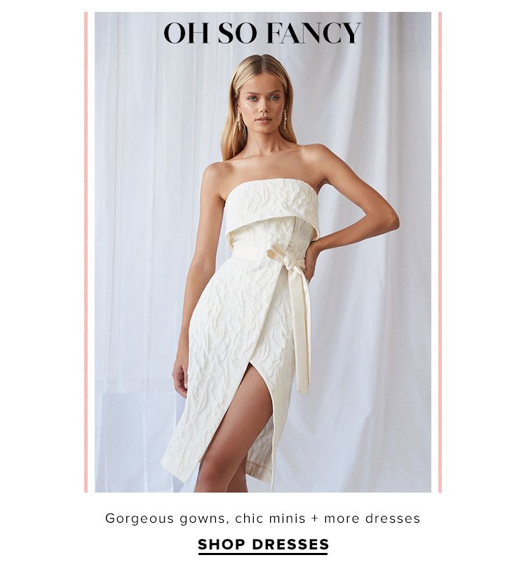 Oh So Fancy. Gorgeous gowns, chic minis + more dresses . Shop Dresses.