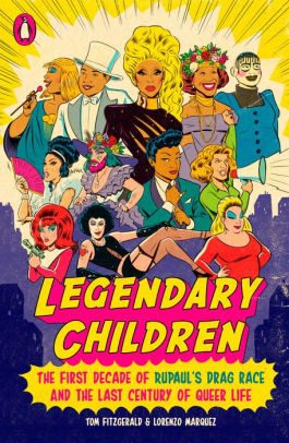 BOOK | Legendary Children: The First Decade of RuPaul's Drag Race and the Last Century of Queer Life by Tom Fitzgerald, Lorenzo Marquez
