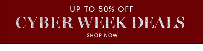 UP TO 50% OFF CYBER WEEK DEALS - SHOP NOW