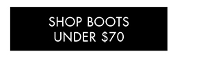 SHOP BOOTS UNDER $70