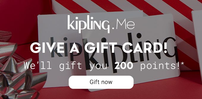 Kipling.Me. Give a Gift Card! We'll gift you 200 points! Gift now.