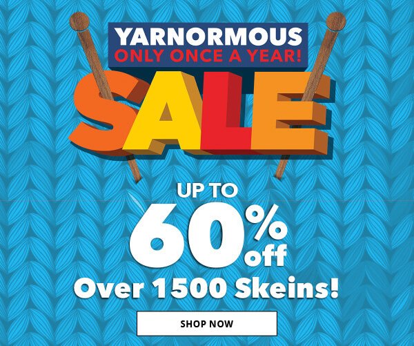 Yarnormous Sale. Only Once a Year! Up To 60% off Over 1,500 Skeins!