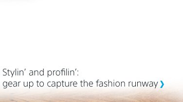 Stylin' and profilin': gear up to capture the fashion runway