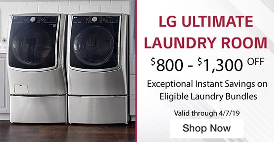 LG Ultimate Laundry Room. $800 - $1,300 OFF. Exceptional Instant Savings on Eligible Laundry Bundles. Valid through 4/7/19.