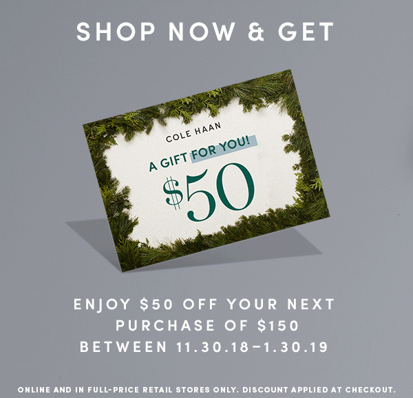 SHOP NOW & GET $50 OFF YOUR NEXT PURCHASE OF $150 BETWEEN 11.30.18-1.30-19