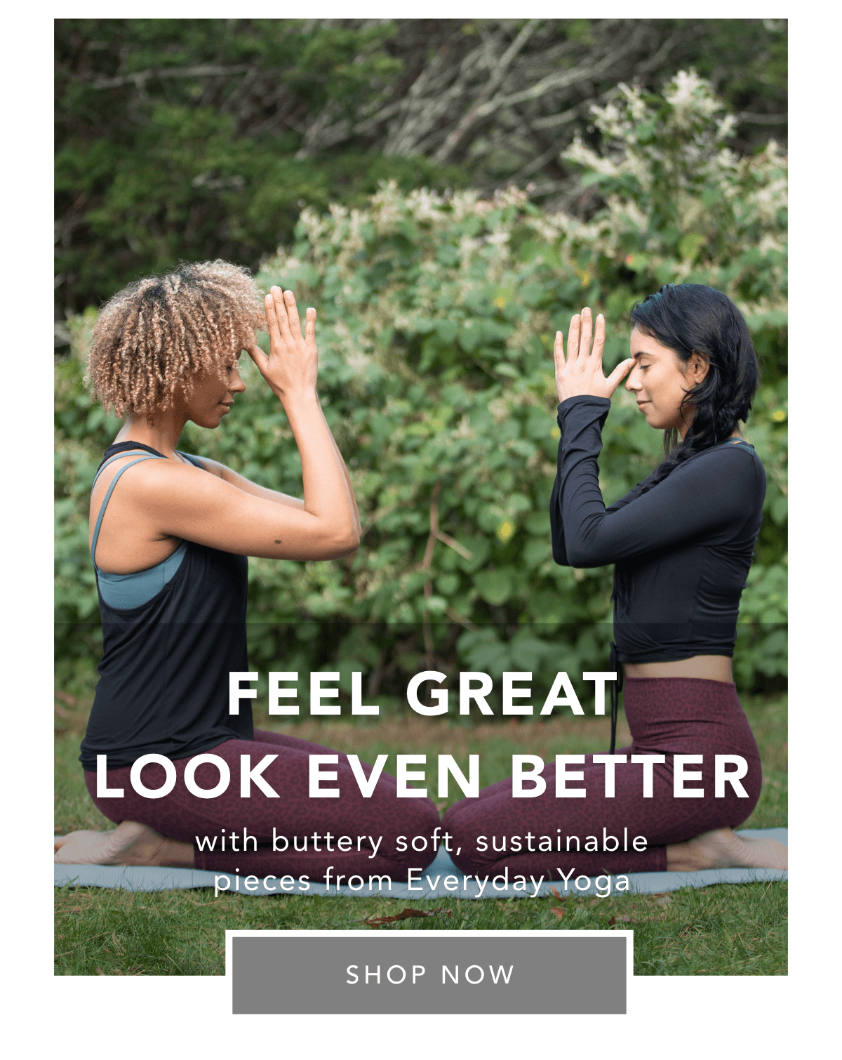 Feel Great Look Even Better with buttery soft, sustainable pieces from Everyday Yoga