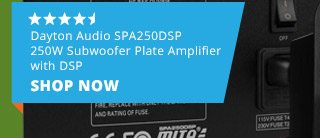 Dayton Audio SPA250DSP 250W Subwoofer Plate Amplifier with DSP, 4.5 stars. SHOP NOW