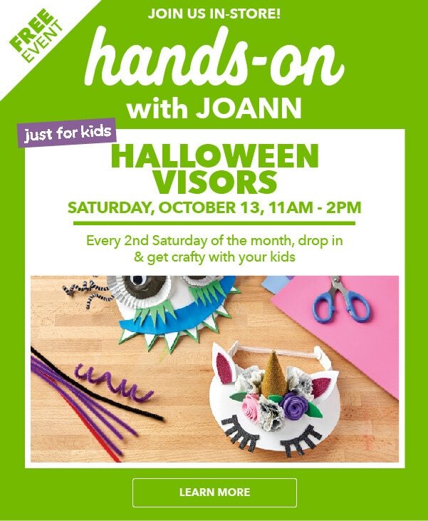 FREE EVENT. Kids Hands On Event. Saturday, Oct 13, 11am - 2pm. Halloween Visors. REGISTER NOW.