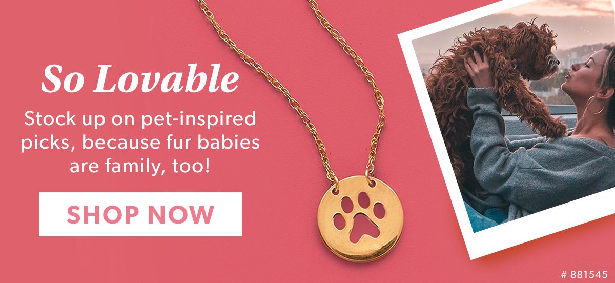 So Lovable. Stock up on pet-inspired picks. Shop Now