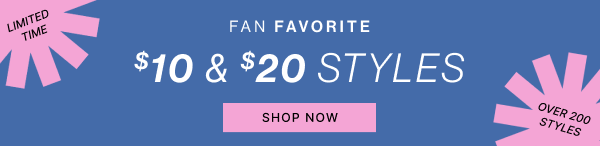 Fan Favorite | $10 & $20 Styles | SHOP NOW