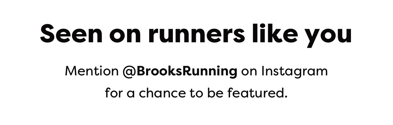 Seen on runners like you - Mention @BrooksRunning on Instagram for a chance to be feature.
