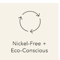 Nickel-Free + Eco-Conscious