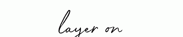 layer on
