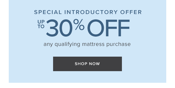 Special Introductory Offer. Up to 30% off any qualifying mattress purchase. Shop Now.
