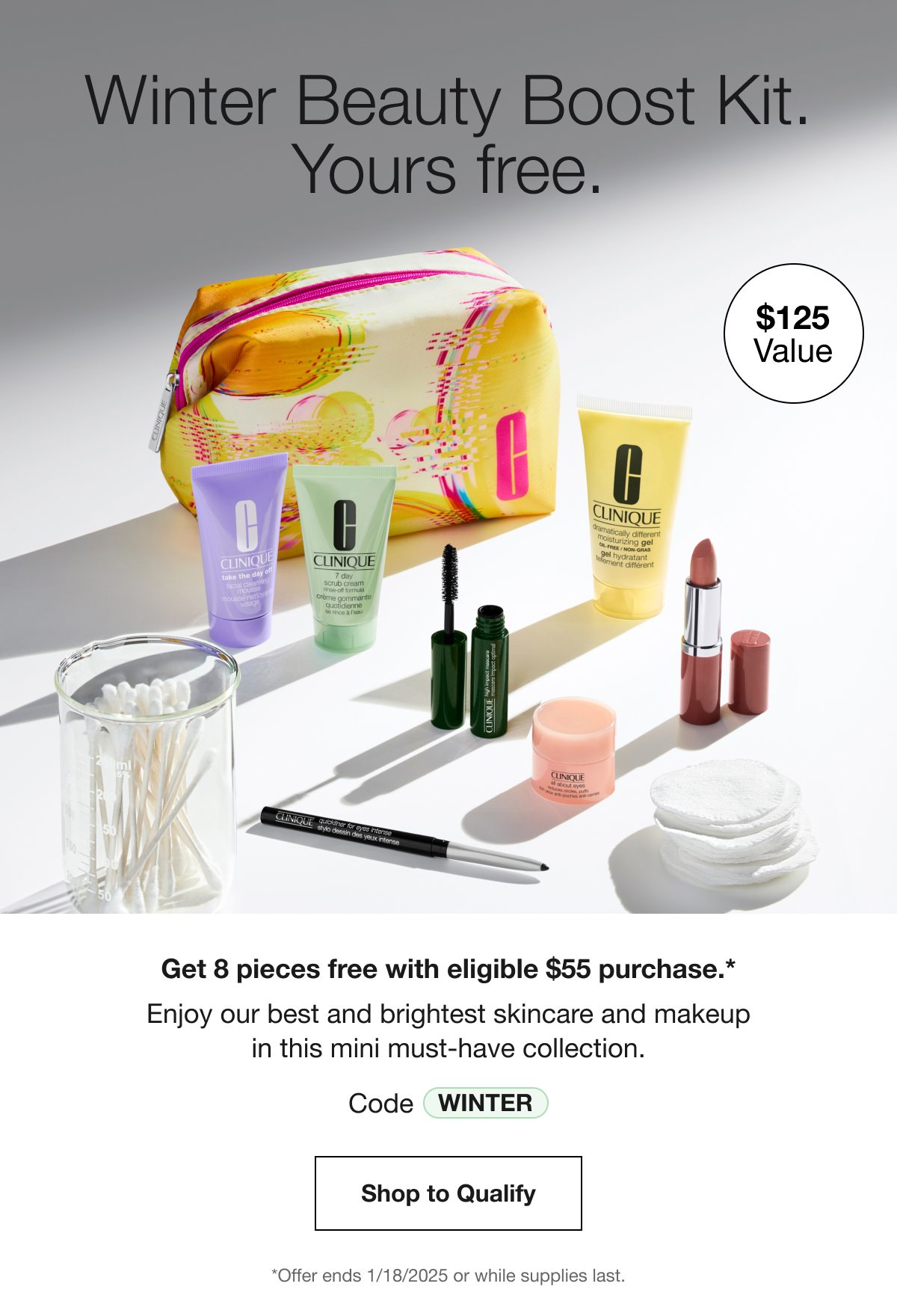 Winter Beauty Boost Kit. Yours free. $125 Value Get 8 pieces free with eligible $55 purchase.* Enjoy our best and brightest skincare and makeup in this mini must-have collection. Code WINTER Shop to Qualify *Offer ends 1/18/2025 or while supplies last.