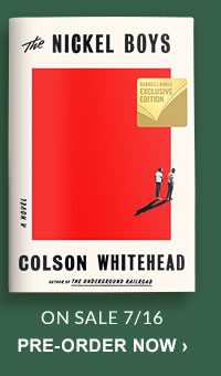 The Nickel Boys by Colson Whitehead (On Sale 7/16); PRE-ORDER NOW