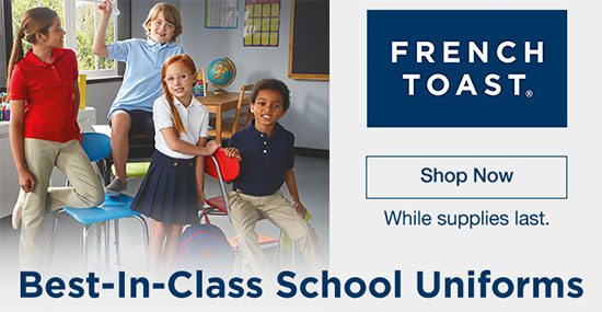 French Toast: Best-In-Class School Uniforms While supplies last. Shop Now