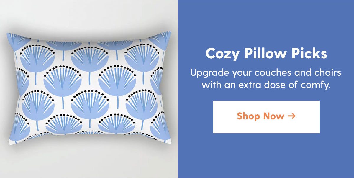 Cozy Pillow Picks Upgrade your couches and chairs with an extra dose of comfy. 