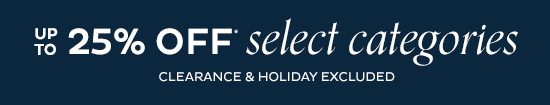 up to 25% Off Select Categories*